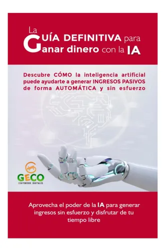 comprar Libro: La Guia Definitiva Para Ganar Dinero Con La Ia: Cómo