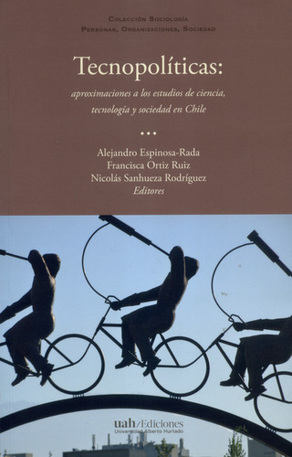 Tecnopolíticas: Aproximaciones A Los Estudios De Ciencia, Tecnología Y Sociedad En Chile, De Alejandro Espinosa Rada. Editorial Universidad Alberto Hurtado, Tapa Blanda, Edición 1 En Español, 2018