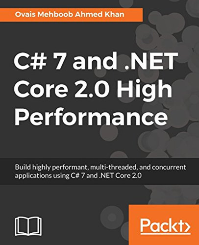 C# 7 And. Net Core 2. 0 High Performance: Build Highly Perfo