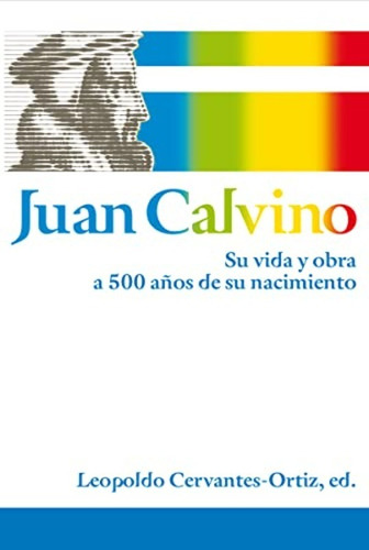 Juan Calvino - Su Vida Y Obra Cervantez Clie