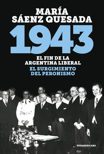 1943 El Fin De La Argentina Liberal: El fin de la argentina liberal, de María Sáenz Quesada. Editorial Sudamericana, tapa blanda, edición 2019 en español, 2019