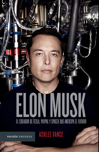 Elon Musk TD: El empresario que anticipa el futuro, de Vance, Ashlee. Serie Empresa Editorial Paidos México, tapa dura en español, 2021