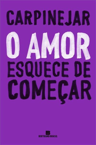 O Amor Esquece De Começar - 1ªed.(2023), De Carpinejar. Editora Bertrand Brasil, Capa Mole, Edição 1 Em Português, 2023