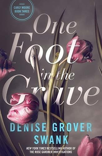 One Foot In The Grave Carly Moore 3 - Grover Swank,, De Grover Swank, Denise. Editorial Independently Published En Inglés
