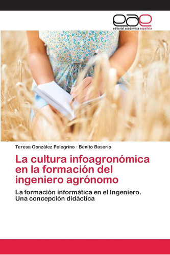 Libro: La Cultura Infoagronómica En La Formación Del Ingenie