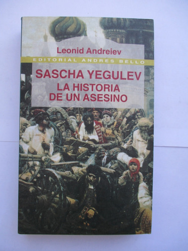 Sascha Yegulev, La Historia De Un Asesino / Leonid Andreiev