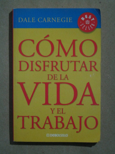 Dale Carnegie, Cómo Disfrutar De La Vida Y El Trabajo