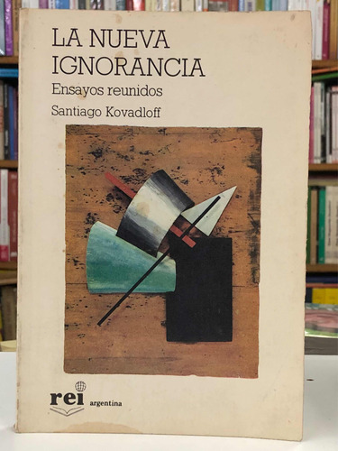 La Nueva Ignorancia - Santiago Kovadloff - Rei