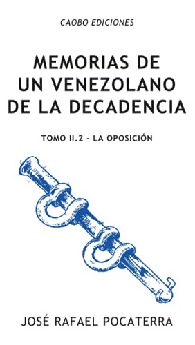 Memorias De Un Venezolano De La Decadencia: Tomo Ii 2: La Op