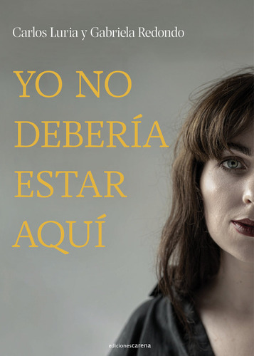 Yo No Deberia Estar Aqui, De Luria, Carlos. Editorial Carena En Español