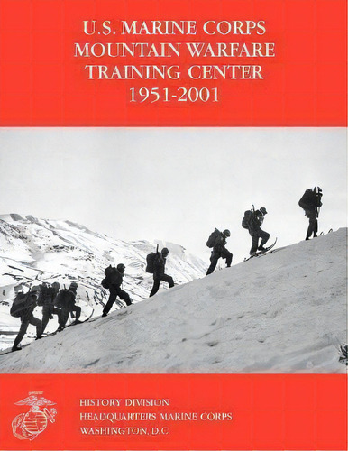 The U.s. Marine Corps Mountain Warfare Training Center 1951-2001, De U.s. Marine Corps History Division. Editorial Books Express Publishing, Tapa Blanda En Inglés