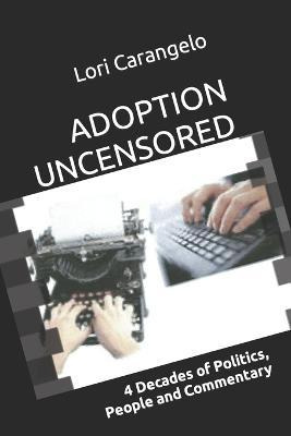 Libro Adoption Uncensored : 4 Decades Of Politics, People...