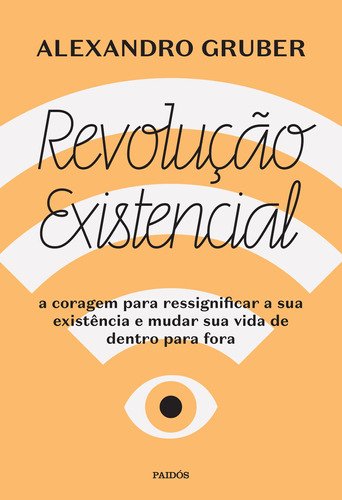 Revolução existencial: A coragem para ressignificar a sua existência e mudar a sua vida de dentro para fora, de Gruber, Alexandro. Editora Planeta do Brasil Ltda., capa mole em português, 2022