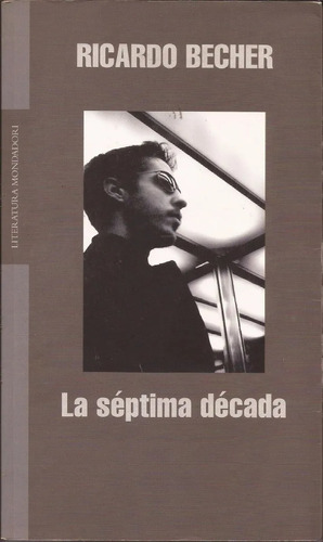 La Séptima Década - Ricardo Becher - Novela - Mondadori 2006