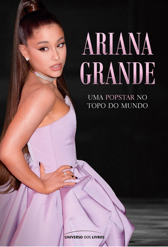 Ariana Grande: Uma popstar no topo do mundo, de Livros, Universo dos. Universo dos Livros Editora LTDA, capa mole em português, 2021