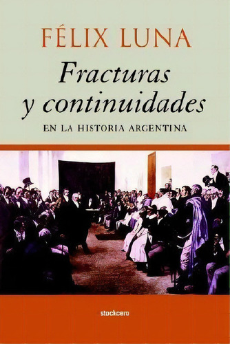 Fracturas Y Continuidades En La Historia Argentina, De Felix Luna. Editorial Stockcero, Tapa Blanda En Español