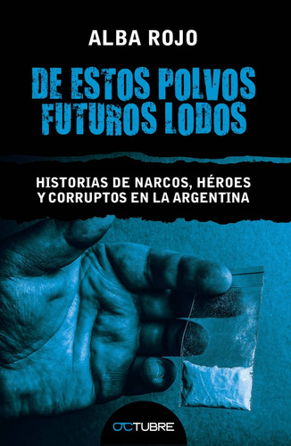 De Estos Polvos Futuros Lodos. Historias De Narcos, Heroes Y