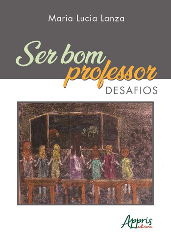 Ser bom professor: desafios, de Lanza, Maria Lucia. Appris Editora e Livraria Eireli - ME, capa mole em português, 2020