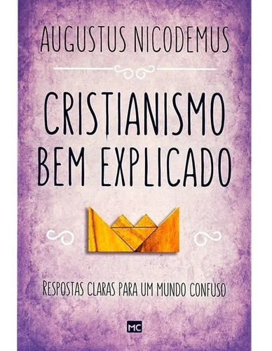Cristianismo Bem Explicado: Respostas Claras Para Um Mundo Confuso, De Nicodemus, Augustus. Editora Mundo Cristão, Capa Mole Em Português