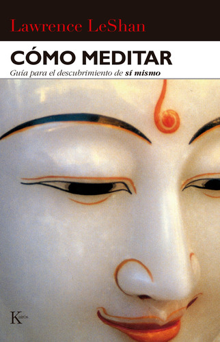 Cómo meditar: Guía para el descubrimiento de sí mismo, de LeShan, Lawrence. Editorial Kairos, tapa blanda en español, 2001