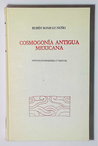 Libro Cosmogonía Antigua Mexicana Bonifaz Nuño 1a Ed