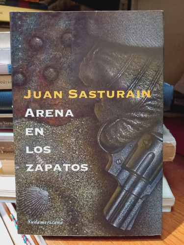 Arena En Los Zapatos. Juan Sasturain.
