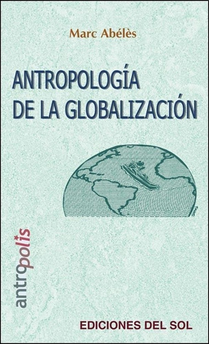 Antropologia De La Globalizacion Abeles Marc Marc Abeles Del