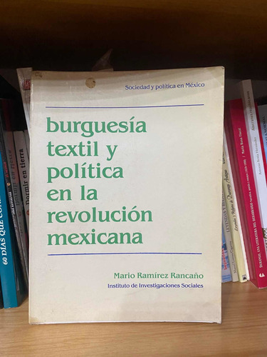 Burguesía Textil Y Politica En La Revolucion Mexicana