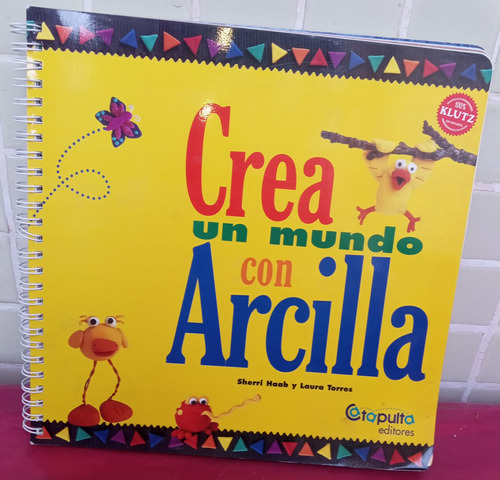 Crea Un Mundo Con Arcilla De Sherri Haab Y Laura Torres.