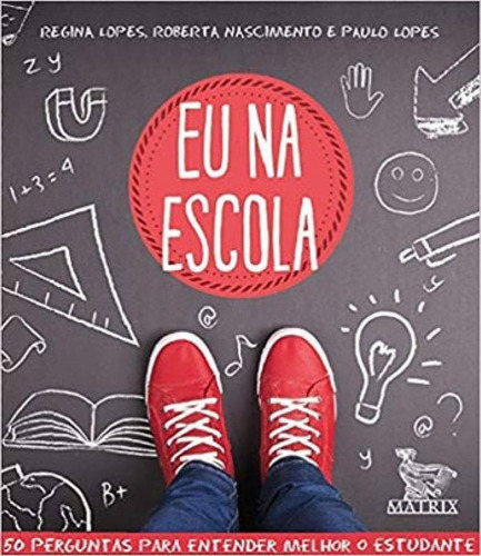 Eu Na Escola: 50 Perguntas Para Entender Melhor O Estudante, De Nascimento, Roberta. Editora Matrix, Capa Mole, Edição 1ª Edição - 2019 Em Português