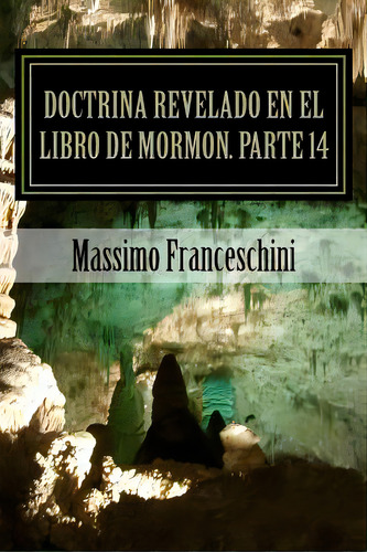 Doctrina Revelado En El Libro De Mormon. Parte 14: Ether, Moroni. Historia Y Doctrina., De Franceschini, Massimo Giuseppe. Editorial Createspace, Tapa Blanda En Español