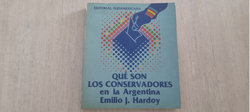 Que Son Los Conservadores En La Argentina - Emilio J. Hardoy