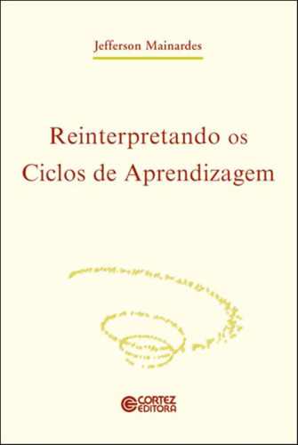 Reinterpretando os ciclos de aprendizagem, de Mainardes, Jefferson. Editorial Cortez Editora e Livraria LTDA, capa mole em português, 2017