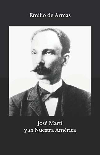 Libro : Jose Marti Y Su Nuestra America - De Armas, Emilio 