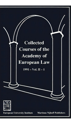 Collected Courses Of The Academy Of European Law 1991 Vol. Ii - 1, De Academy Of European Law. Editorial Kluwer Academic Publishers, Tapa Dura En Inglés