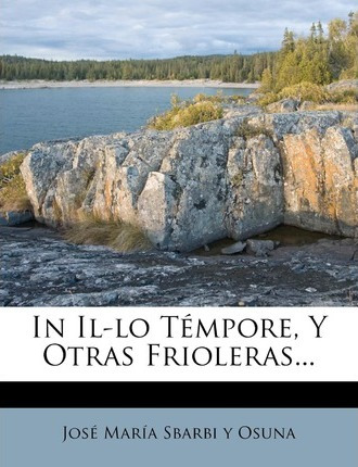 Libro In Il-lo Tempore, Y Otras Frioleras... - Jos? Mar?a...