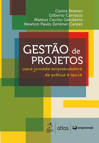 Gestão de projetos - Uma jornada empreendedora da prática à teoria, de Bremer, Carlos. Editora Atlas Ltda., capa mole em português, 2017