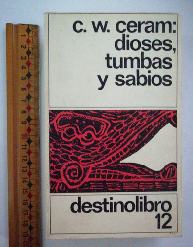 Dioses, Tumbas Y Sabios. C. W. Ceram