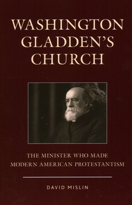 Libro Washington Gladden's Church: The Minister Who Made ...