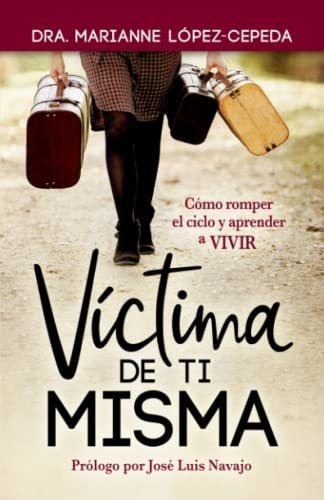 Libro : Victima De Ti Misma Como Romper El Ciclo Y Aprende 