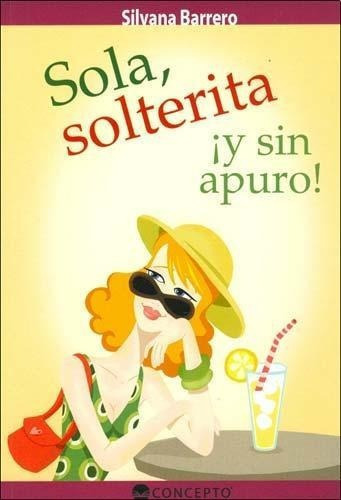 Sola, Solterita Y Sin Apuros!, De Barrero, Silvana. Editorial Latinbooks En Español