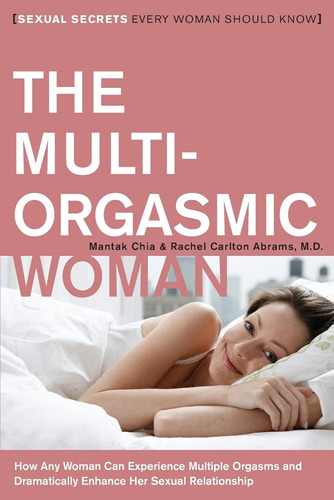 The Multi-orgasmic Woman: Sexual Secrets Every Woman Should 