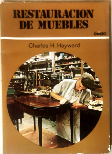 Restauración De Muebles. -charles H. Hayward