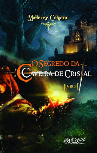 O Segredo da Caveira de Cristal, de Cálgara, Mallerey. Mundo Uno Editora Ltda., capa mole em português, 2015