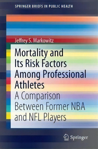 Mortality And Its Risk Factors Among Professional Athletes, De Jeffrey S. Markowitz. Editorial Springer International Publishing Ag, Tapa Blanda En Inglés