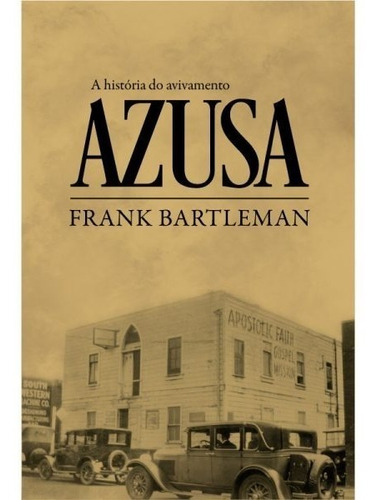 A História Do Avivamento Azusa - Frank Bartlenan