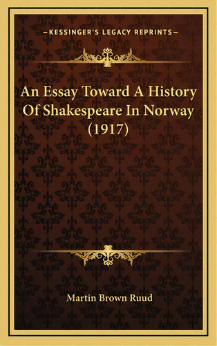 An Essay Toward A History Of Shakespeare In Norway (1917), De Ruud, Martin Brown. Editorial Kessinger Pub Llc, Tapa Dura En Inglés