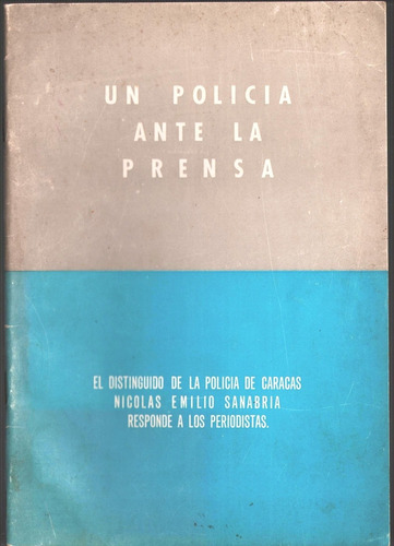 Un Policia Ante La Prensa Nicolas Emilio Sanabria