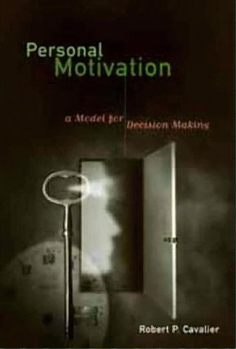 Personal Motivation : A Model For Decision Making, De Robert P. Cavalier. Editorial Abc-clio, Tapa Blanda En Inglés, 2001