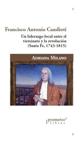 Francisco Antonio Candioti. Andrea Milano. Prometeo